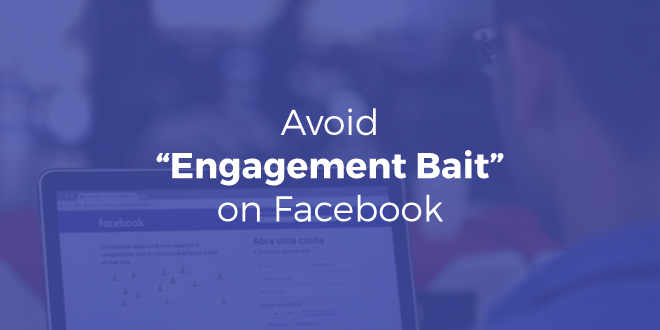 What Is “Engagement Bait” And How To Avoid It On Facebook
